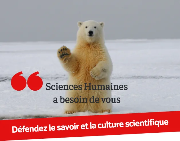 Sciences Humaines a besoin de vous : défendez le savoir et la culture scientifique