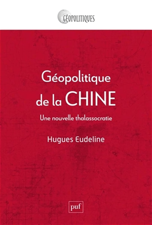 Géopolitique de la Chine. Une nouvelle thalassocratie, Hugues Eudeline, PUF, 2024, 226&nbsp;p., 15&nbsp;€. - Sciences Humaines n°373