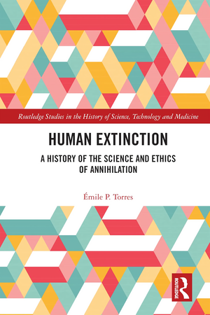 Human Extinction. A history of the science and ethics of annihilation, Émile P. Torres, Routledge, 2023, 542&nbsp;p., 49,52&nbsp;€. - Sciences Humaines n°372