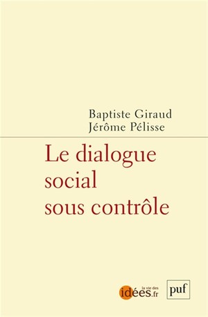 Le Dialogue social sous contrôle, Baptiste Giraud et Jérôme Pélisse (dir.), PUF, 2024, 112&nbsp;p., 11&nbsp;€.