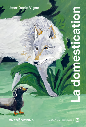La Domestication à l’œil nu, Jean-Denis Vigne et Mélodie Baschet, CNRS éd., 2024, 160&nbsp;p., 22&nbsp;€. - Sciences Humaines n°373